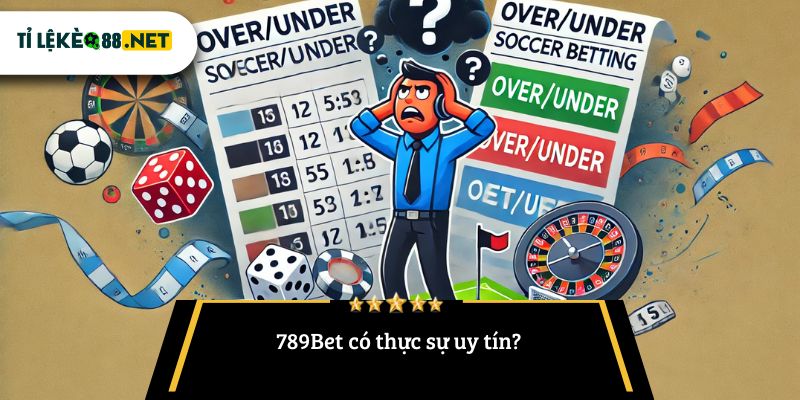 789Bet có thực sự uy tín?