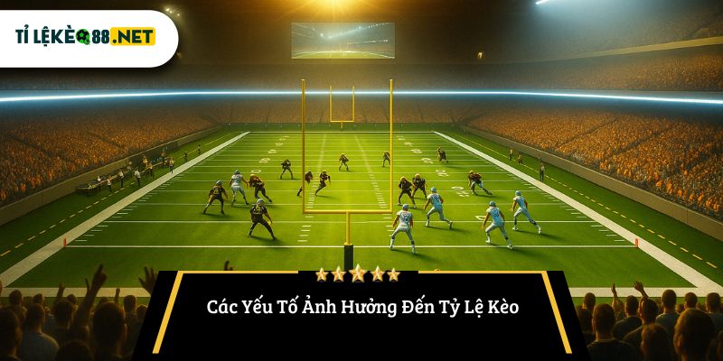 Các Yếu Tố Ảnh Hưởng Đến Tỷ Lệ Kèo