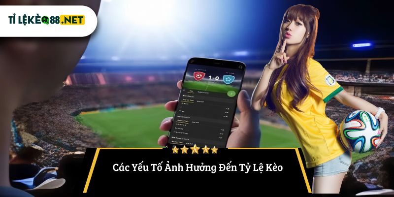 Các Yếu Tố Ảnh Hưởng Đến Tỷ Lệ Kèo