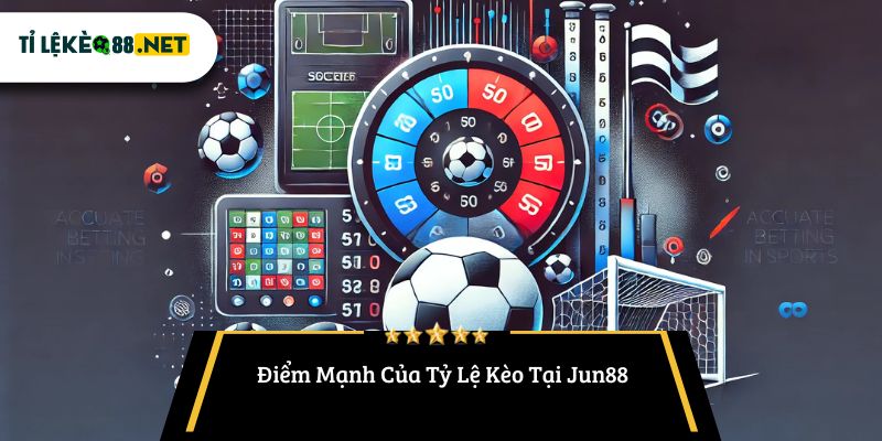 Điểm Mạnh Của Tỷ Lệ Kèo Tại Jun88