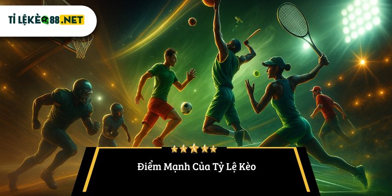 Điểm Mạnh Của Tỷ Lệ Kèo