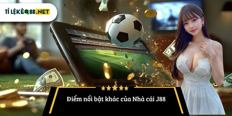 Điểm nổi bật khác của Nhà cái J88