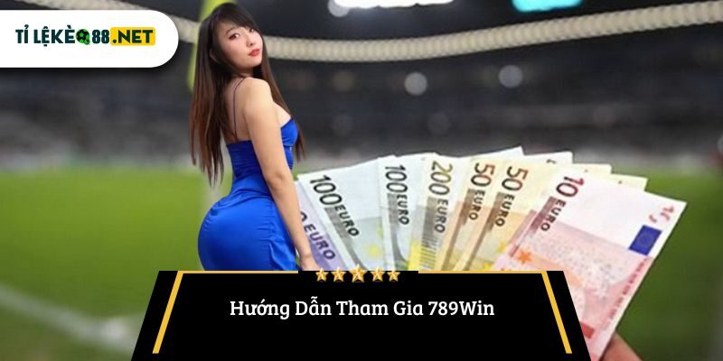 Hướng Dẫn Tham Gia 789Win