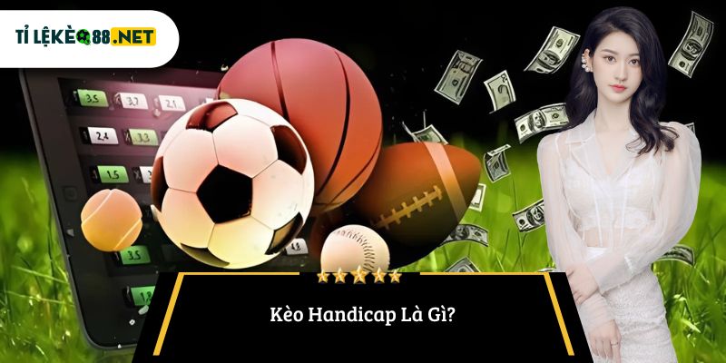 Kèo Handicap Là Gì?