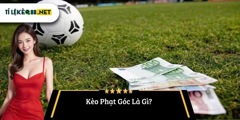 Kèo Phạt Góc Là Gì?