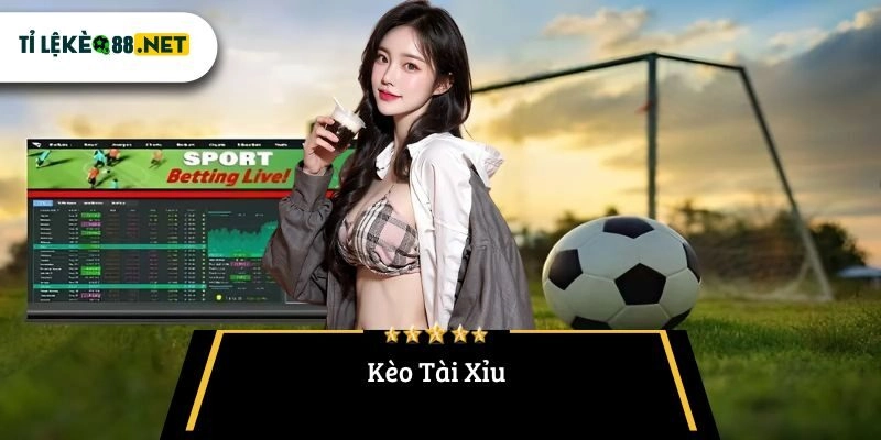 Kèo Tài Xỉu