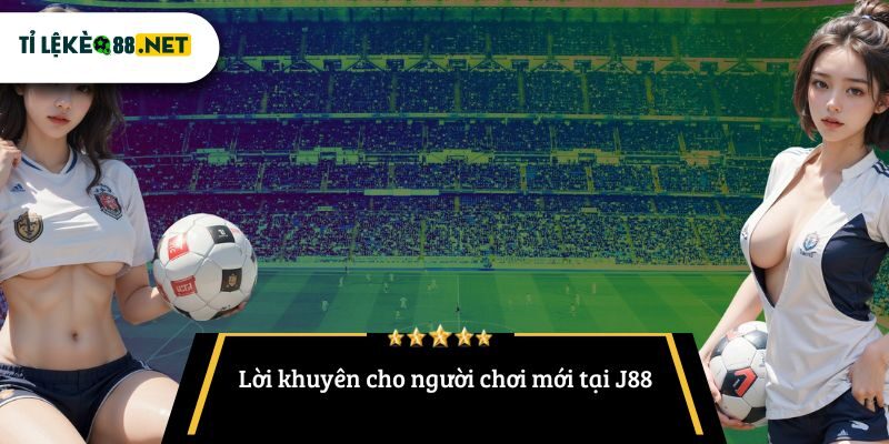 Lời khuyên cho người chơi mới tại J88
