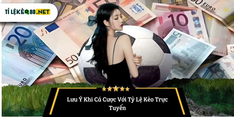 Lưu Ý Khi Cá Cược Với Tỷ Lệ Kèo Trực Tuyến