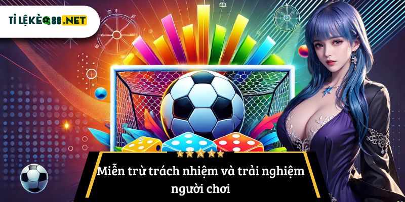 Miễn trừ trách nhiệm và trải nghiệm người chơi