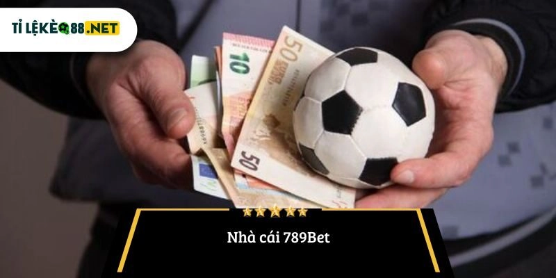 Nhà cái 789Bet – Đánh giá tỷ lệ kèo và trải nghiệm cá cược đỉnh cao