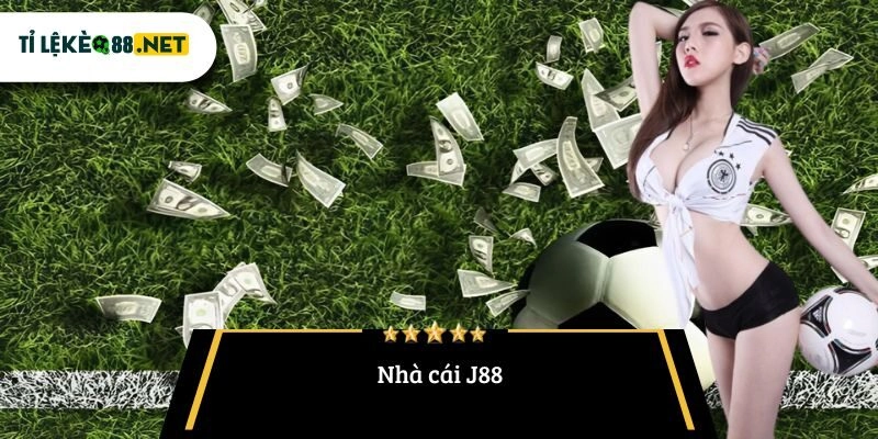 Nhà cái J88 – Đánh giá tỷ lệ kèo và trải nghiệm cá cược đẳng cấp