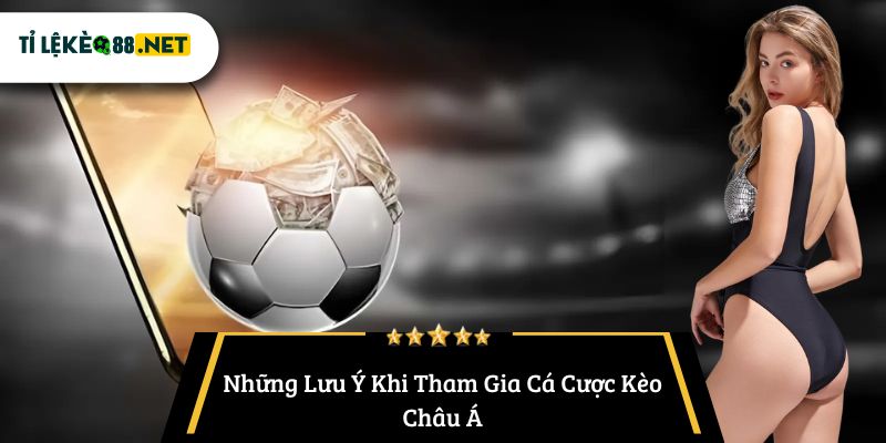 Những Lưu Ý Khi Tham Gia Cá Cược Kèo Châu Á