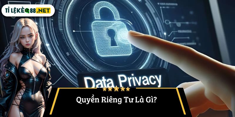 Quyền Riêng Tư Là Gì?