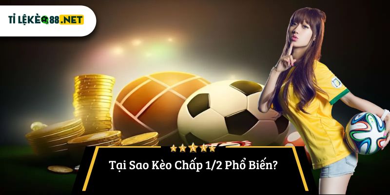 Tại Sao Kèo Chấp 1/2 Phổ Biến?