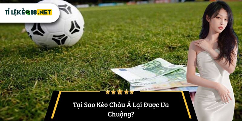 Tại Sao Kèo Châu Á Lại Được Ưa Chuộng?