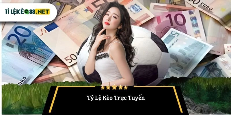 Tỷ Lệ Kèo Trực Tuyến