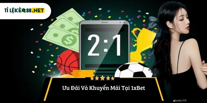 Ưu Đãi Và Khuyến Mãi Tại 1xBet