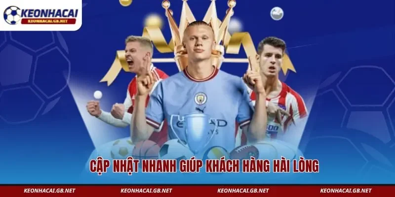 Cập nhật nhanh giúp khách hàng hài lòng Cập nhật nhanh giúp khách hàng hài lòng