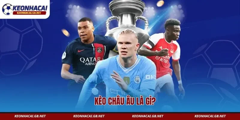 Kèo châu Âu là gì?