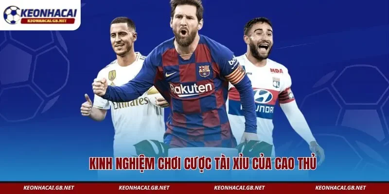 Kinh nghiệm chơi cược tài xỉu của cao thủ