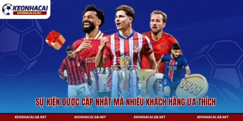 Sự kiện được cập nhật mà nhiều khách hàng ưa thích Sự kiện được cập nhật mà nhiều khách hàng ưa thích