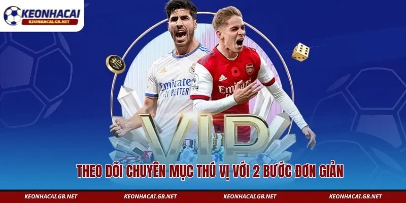 Theo dõi chuyên mục thú vị với 2 bước đơn giản 