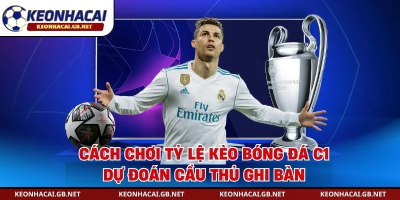 Cách chơi tỷ lệ kèo bóng đá C1 dự đoán cầu thủ ghi bàn