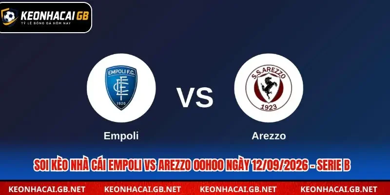 Soi Kèo Nhà Cái Empoli vs Arezzo 00h00 Ngày 12/09/2026 – Serie B