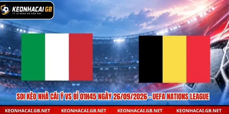 Soi Kèo Nhà Cái Ý Vs Bỉ 01h45 Ngày 26/09/2026 – UEFA Nations League
