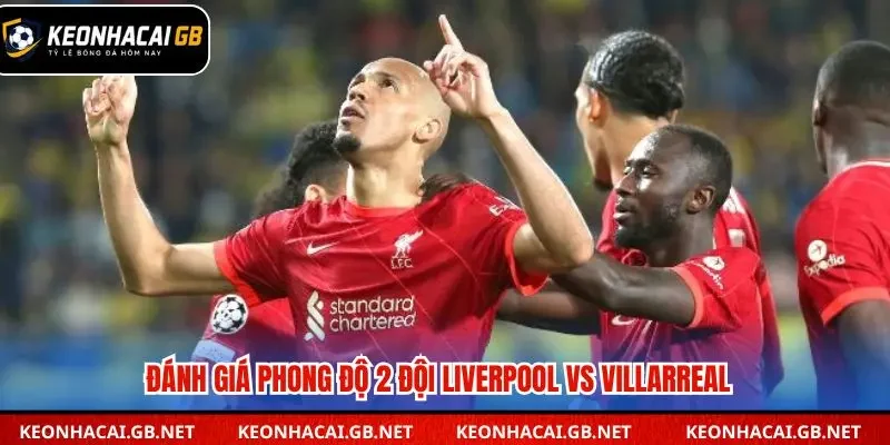 Phân tích phong độ Liverpool vs Villarreal trước trận