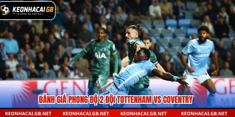 Đánh giá phong độ giữa Tottenham vs Coventry