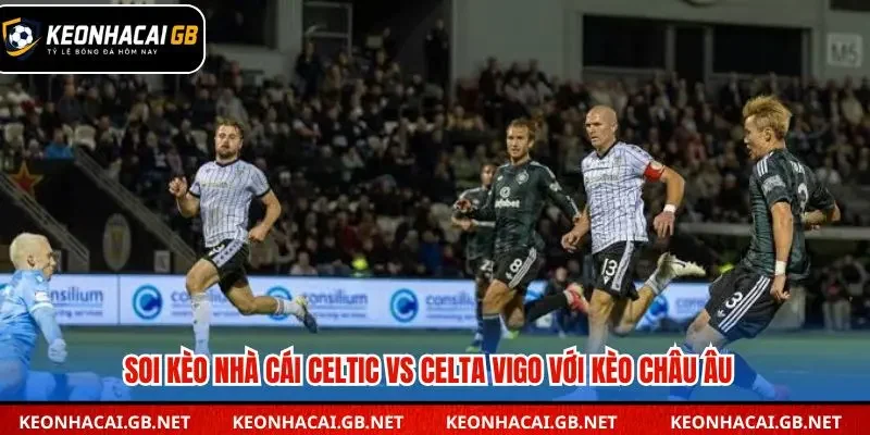 Soi kèo nhà cái Celtic vs Celta Vigo qua kèo châu Âu