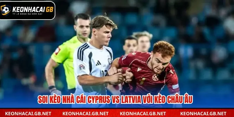 Soi kèo nhà cái Cyprus vs Latvia qua kèo châu Âu