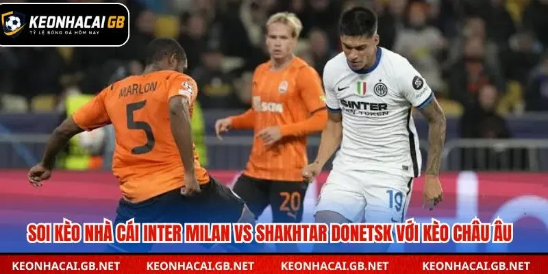 Soi kèo nhà cái Inter Milan vs Shakhtar Donetsk qua kèo châu Âu