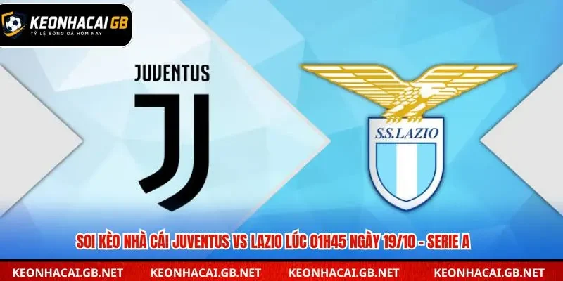 Soi Kèo Nhà Cái Juventus vs Lazio Lúc 01h45 ngày 19/10 – Serie A