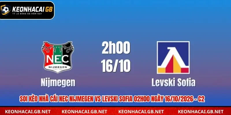 Soi Kèo Nhà Cái NEC Nijmegen Vs Levski Sofia 02h00 Ngày 16/10/2026 – C2