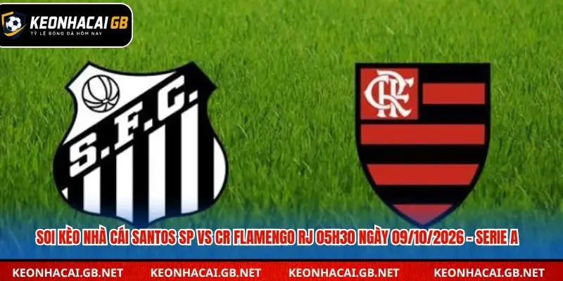 Soi Kèo Nhà Cái Santos SP Vs CR Flamengo RJ 05h30 Ngày 09/10/2026 – Serie A