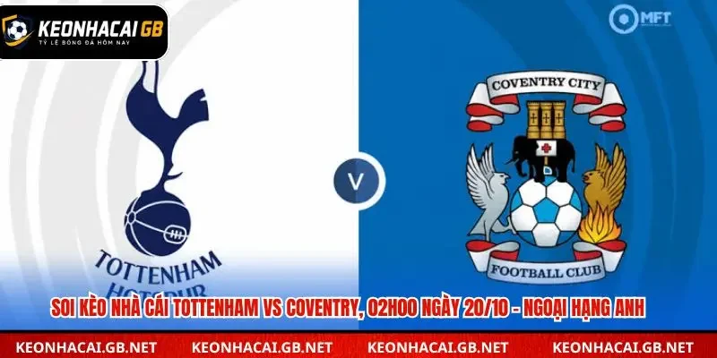 Soi Kèo Nhà Cái Tottenham vs Coventry, 02h00 ngày 20/10 – Ngoại Hạng Anh
