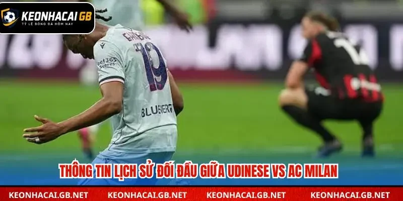 Thống kê các lần đối đầu gần đây giữa Udinese và AC Milan tại Serie A