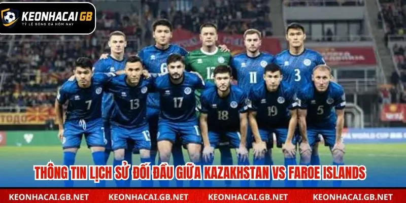 Thống kê các lần đối đầu gần đây giữa Kazakhstan và Faroe Islands